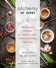 Alchemy of Herbs: Transform Everyday Ingredients into Foods and Remedies That Heal цена и информация | Книги рецептов | pigu.lt