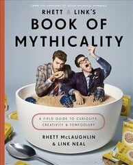 Rhett & Link's Book of Mythicality: A Field Guide to Curiosity, Creativity, and Tomfoolery цена и информация | Биографии, автобиогафии, мемуары | pigu.lt