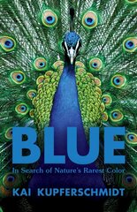 Blue: A Scientist's Search for Nature's Rarest Colour kaina ir informacija | Ekonomikos knygos | pigu.lt