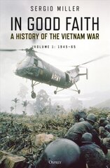 In Good Faith: A History of the Vietnam War Volume 1: 1945-65 цена и информация | Исторические книги | pigu.lt