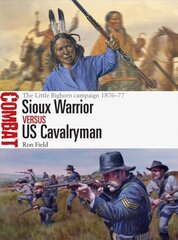 Sioux Warrior vs US Cavalryman: The Little Bighorn campaign 1876-77 цена и информация | Исторические книги | pigu.lt