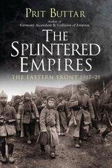 Splintered Empires: The Eastern Front 1917-21 kaina ir informacija | Istorinės knygos | pigu.lt