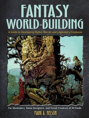 Creative World Building and Creature Design: A Guide for Illustrators, Game Designers, and Visual Creatives of All Types: A Guide for Illustrators, Game Designers, and Visual Creatives of All Types цена и информация | Книги об искусстве | pigu.lt