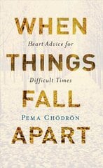 When Things Fall Apart: Heart Advice for Difficult Times (20th Anniversary Edition) 20th Anniversary ed. цена и информация | Духовная литература | pigu.lt