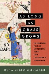 As Long as Grass Grows: The Indigenous Fight for Environmental Justice from Colonization to Standing Rock цена и информация | Исторические книги | pigu.lt