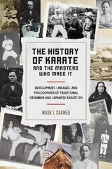 History of Karate and the Masters Who Made It: Development, Lineages, and Philosophies of Traditional Okinawan and Japanese Karatedo kaina ir informacija | Knygos apie sveiką gyvenseną ir mitybą | pigu.lt