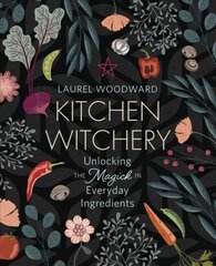 Kitchen Witchery: Unlocking the Magick in Everyday Ingredients цена и информация | Книги рецептов | pigu.lt