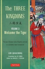 Three Kingdoms, Volume 3: Welcome The Tiger: The Epic Chinese Tale of Loyalty and War in a Dynamic New Translation (with Footnotes) Edition, First Edition, First ed., Volume 3, The Three Kingdoms Vol. 3 цена и информация | Фантастика, фэнтези | pigu.lt