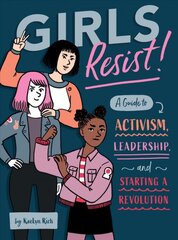 Girls Resist! A Guide to Activism, Leadership, and Starting a Revolution kaina ir informacija | Knygos paaugliams ir jaunimui | pigu.lt
