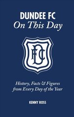 Dundee FC on This Day: History, Facts & Figures from Every Day of the Year цена и информация | Книги о питании и здоровом образе жизни | pigu.lt
