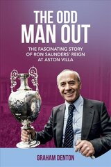 Odd Man Out: The Fascinating Story of Ron Saunders' Reign at Aston Villa цена и информация | Биографии, автобиогафии, мемуары | pigu.lt