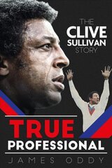 True Professional: The Clive Sullivan Story цена и информация | Биографии, автобиогафии, мемуары | pigu.lt