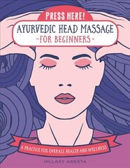 Press Here! Ayurvedic Head Massage for Beginners: A Practice for Overall Health and Wellness цена и информация | Самоучители | pigu.lt