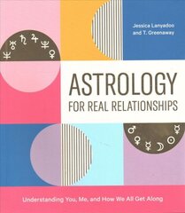 Astrology for Real Relationships: Understanding You, Me, and How We All Get Along цена и информация | Самоучители | pigu.lt