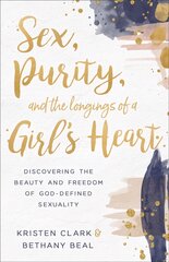 Sex, Purity, and the Longings of a Girl's Heart: Discovering the Beauty and Freedom of God-Defined Sexuality цена и информация | Духовная литература | pigu.lt