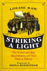 Striking a Light: The Bryant and May Matchwomen and their Place in History цена и информация | Исторические книги | pigu.lt