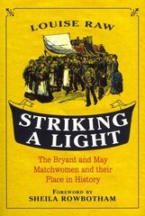 Striking a Light The Bryant and May Matchwomen and their Place in History kaina ir informacija | Istorinės knygos | pigu.lt