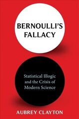 Bernoulli's Fallacy: Statistical Illogic and the Crisis of Modern Science цена и информация | Книги по экономике | pigu.lt