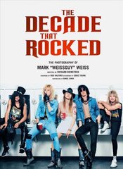 Decade That Rocked: The Photography Of Mark Weissguy Weiss Not for Online цена и информация | Книги об искусстве | pigu.lt