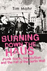 Burning Down The Haus: Punk Rock, Revolution and the Fall of the Berlin Wall kaina ir informacija | Knygos apie meną | pigu.lt