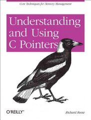 Understanding and using C pointers: core techniques for memory management kaina ir informacija | Ekonomikos knygos | pigu.lt