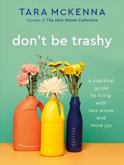 Don't be trashy: a practical guide to living with less waste and more joy kaina ir informacija | Saviugdos knygos | pigu.lt