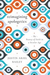 Reimagining Apologetics - The Beauty of Faith in a Secular Age: The Beauty of Faith in a Secular Age цена и информация | Духовная литература | pigu.lt