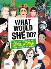 What Would SHE Do?: Real-life stories of 25 rebel women who changed the world kaina ir informacija | Knygos paaugliams ir jaunimui | pigu.lt