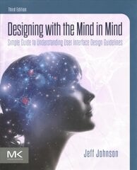 Designing with the Mind in Mind: Simple Guide to Understanding User Interface Design Guidelines 3rd edition kaina ir informacija | Ekonomikos knygos | pigu.lt