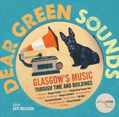 Dear Green Sounds - Glasgow's Music Through Time and Buildings: The Apollo, Glasgow Pavilion, Mono, Glasgow Royal Concert Hall, King Tut's Wah Wah Hut and More kaina ir informacija | Knygos apie meną | pigu.lt