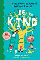 Be Kind: You Can Make the World a Happier Place! 125 Kind Things to Say & Do: You Can Make the World a Happier Place! 100 Kind Things to Say & Do kaina ir informacija | Knygos paaugliams ir jaunimui | pigu.lt