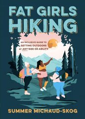 Fat Girls Hiking: An Inclusive Guide to Getting Outdoors at Any Size or Ability: An Inclusive Guide to Getting Outdoors at Any Size or Ability цена и информация | Книги о питании и здоровом образе жизни | pigu.lt