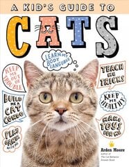 Kid's Guide to Cats: How to Train, Care for, and Play and Communicate with Your Amazing Pet!: How to Train, Care For, and Play and Communicate with Your Amazing Pet! цена и информация | Книги для подростков и молодежи | pigu.lt