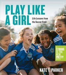 Play Like a Girl: A Celebration of Girls and Women in Soccer цена и информация | Книги для подростков  | pigu.lt