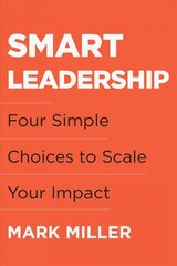 Smart Leadership: Four Simple Choices to Scale Your Impact цена и информация | Книги по экономике | pigu.lt