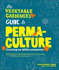 Vegetable Gardener's Guide to Permaculture: Creating an Edible Ecosystem цена и информация | Книги о садоводстве | pigu.lt