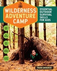 Wilderness Adventure Camp: Essential Outdoor Survival Skills for Kids: Essential Outdoor Survival Skills for Kids цена и информация | Книги для подростков и молодежи | pigu.lt