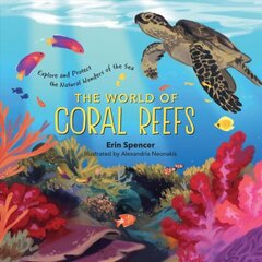 World of Coral Reefs: Explore and Protect the Natural Wonders of the Sea: Explore and Protect the Natural Wonders of the Sea цена и информация | Книги для подростков  | pigu.lt