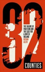 32 Counties: The Failure of Partition and the Case for a United Ireland kaina ir informacija | Socialinių mokslų knygos | pigu.lt