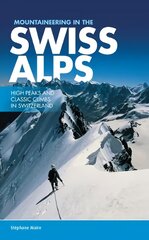 Mountaineering in the Swiss Alps: High peaks and classic climbs in Switzerland цена и информация | Книги о питании и здоровом образе жизни | pigu.lt