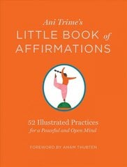 Ani Trime's Little Book of Affirmations: 52 Illustrated Practices for a Peaceful and Open Mind: 52 Illustrated Practices for a Peaceful and Open Mind цена и информация | Самоучители | pigu.lt