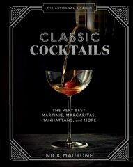 The Artisanal Kitchen: Classic Cocktails: The Very Best Martinis, Margaritas, Manhattans, and More цена и информация | Книги рецептов | pigu.lt