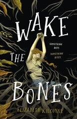 Wake the bones: a novel kaina ir informacija | Knygos paaugliams ir jaunimui | pigu.lt