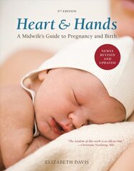 Heart and Hands, Fifth Edition [2019]: A Midwife's Guide to Pregnancy and Birth Revised edition kaina ir informacija | Saviugdos knygos | pigu.lt