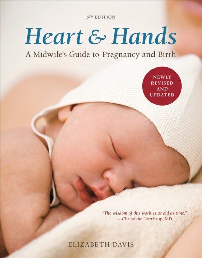 Heart and Hands, Fifth Edition [2019]: A Midwife's Guide to Pregnancy and Birth Revised edition kaina ir informacija | Saviugdos knygos | pigu.lt