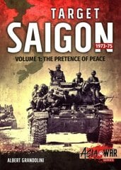 Target Saigon 1973-75 Volume 1: The Fall of South Vietnam, Volume 1 цена и информация | Исторические книги | pigu.lt