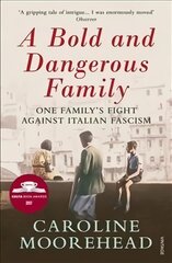 Bold and Dangerous Family: One Family's Fight Against Italian Fascism цена и информация | Исторические книги | pigu.lt