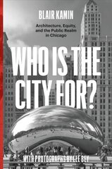 Who Is the City For?: Architecture, Equity, and the Public Realm in Chicago цена и информация | Книги об архитектуре | pigu.lt