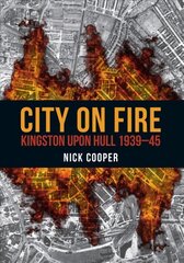 City on Fire: Kingston upon Hull 1939-45 kaina ir informacija | Istorinės knygos | pigu.lt