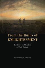 From the Ruins of Enlightenment: Beethoven and Schubert in Their Solitude kaina ir informacija | Knygos apie meną | pigu.lt